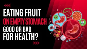 Is Eating Fruits on an Empty Stomach Good or Bad for Your Health?